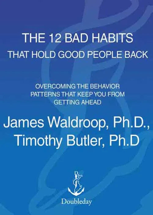 The 12 Bad Habits That Hold Good People Back: Overcoming the - download pdf