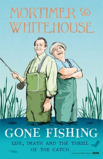 Mortimer & Whitehouse: Gone Fishing: Life, Death and the - download pdf