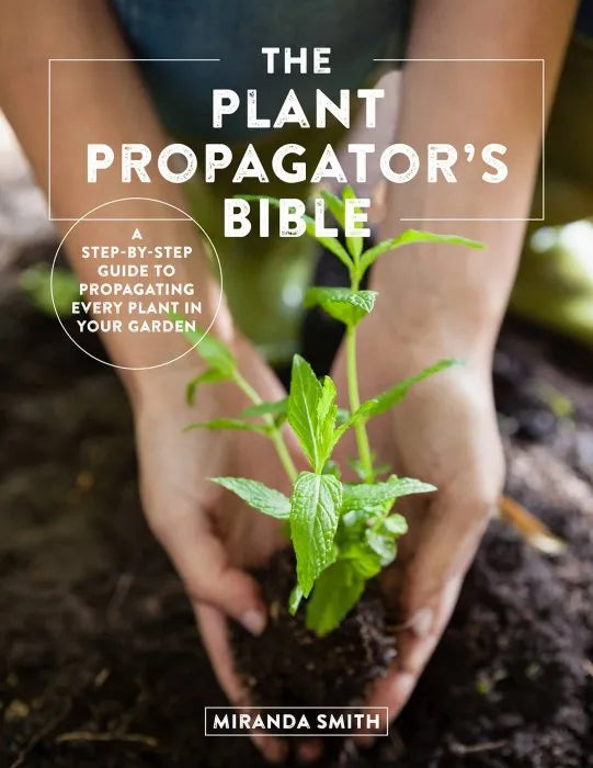 The Plant Propagator's Bible: A Step-by-Step Guide to - download pdf