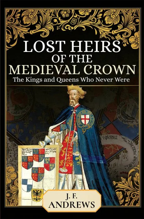 Lost Heirs of the Medieval Crown: The Kings and Queens Who Never - download pdf