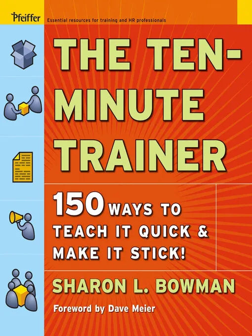 The Ten-Minute Trainer: 150 Ways to Teach it Quick & Make it - download pdf
